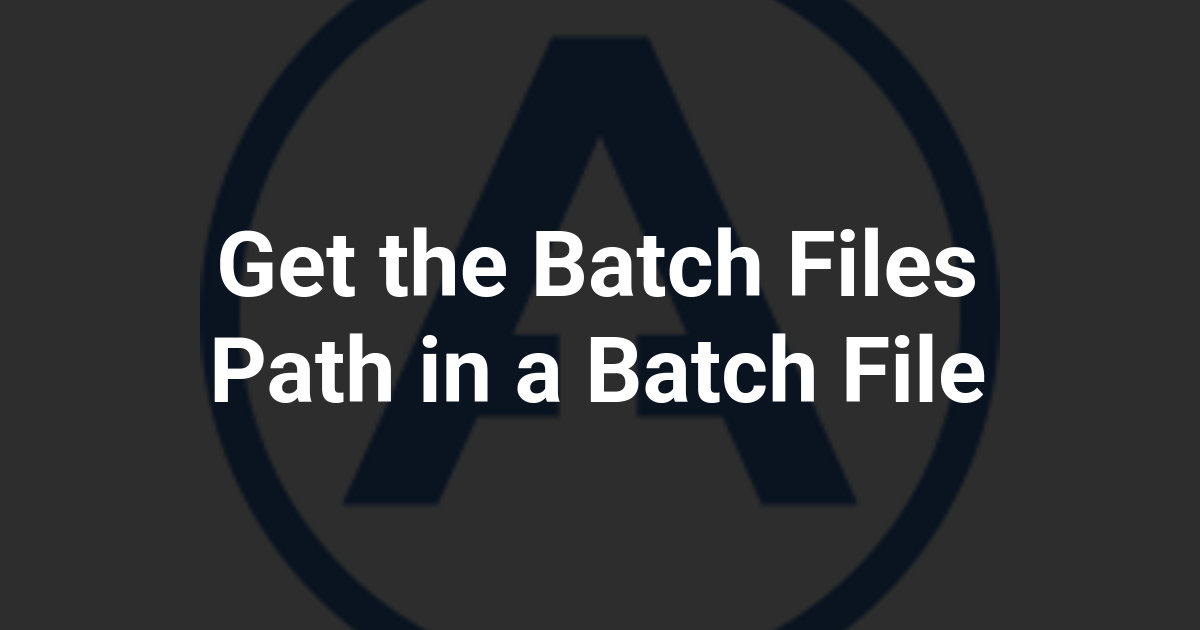 Get the Batch Files Path in a Batch File