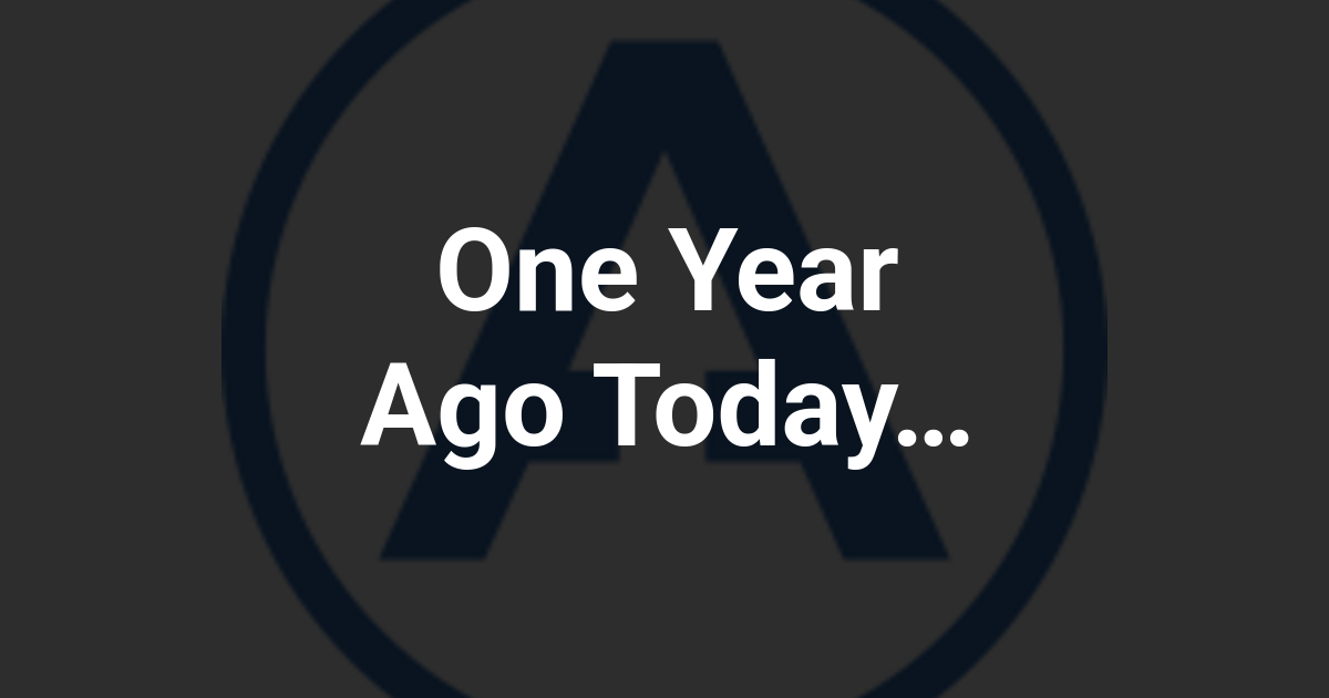 One Year Ago Today…