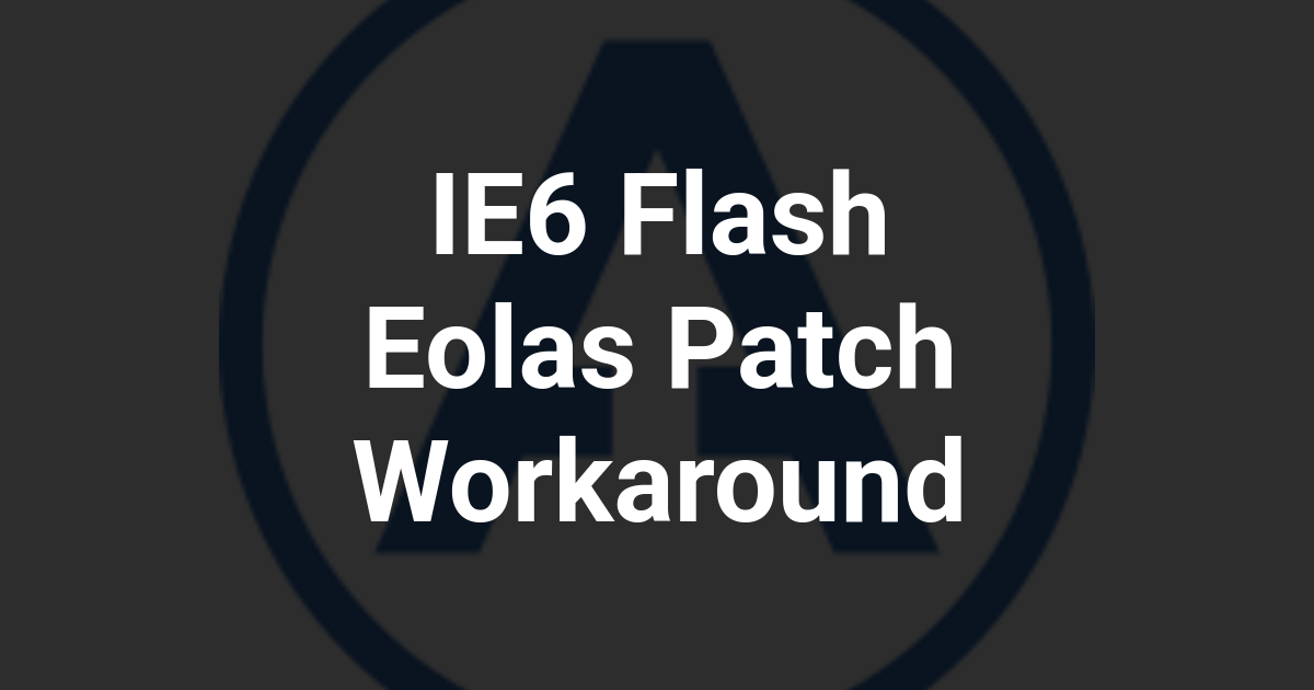 IE6 Flash Eolas Patch Workaround