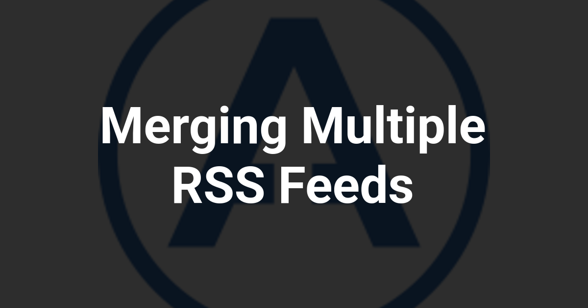 Merging Multiple RSS Feeds