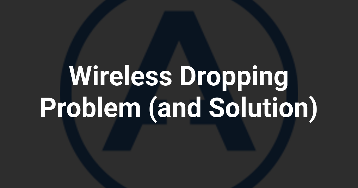 Wireless Dropping Problem (and Solution)