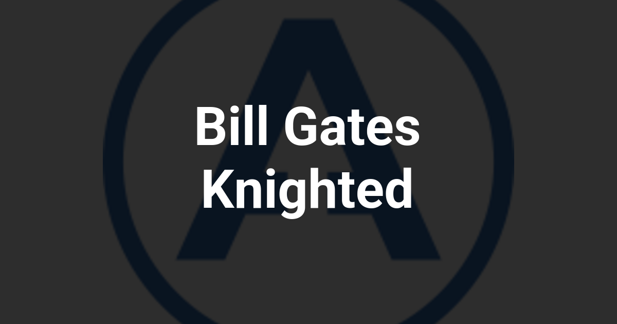 Bill Gates Knighted