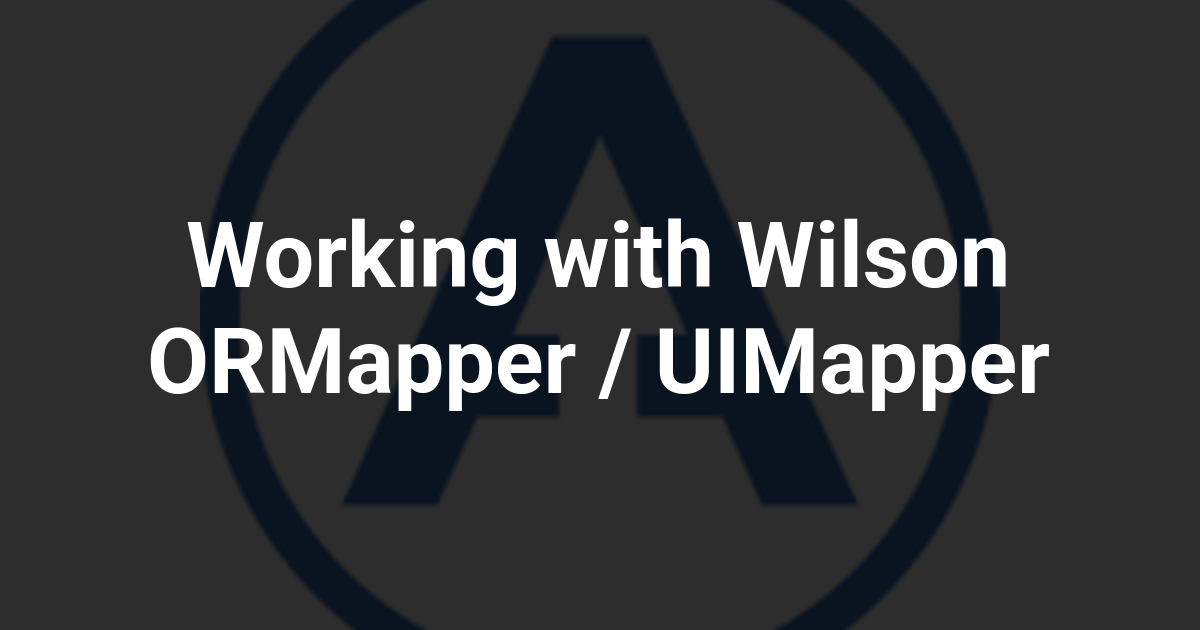 Working with Wilson ORMapper / UIMapper