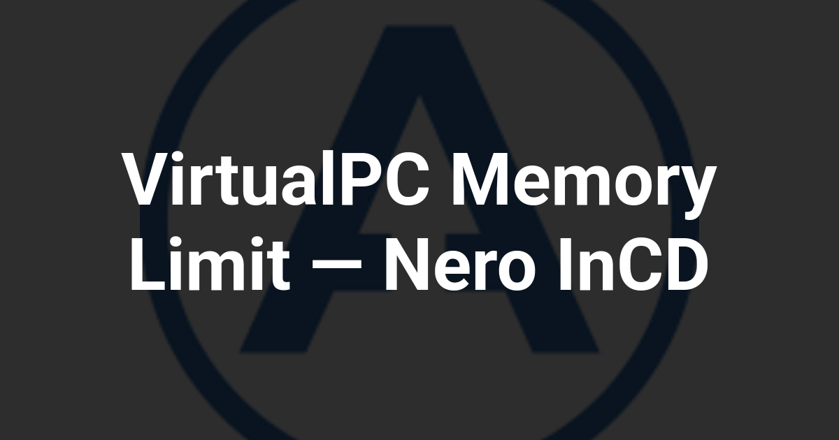 VirtualPC Memory Limit — Nero InCD