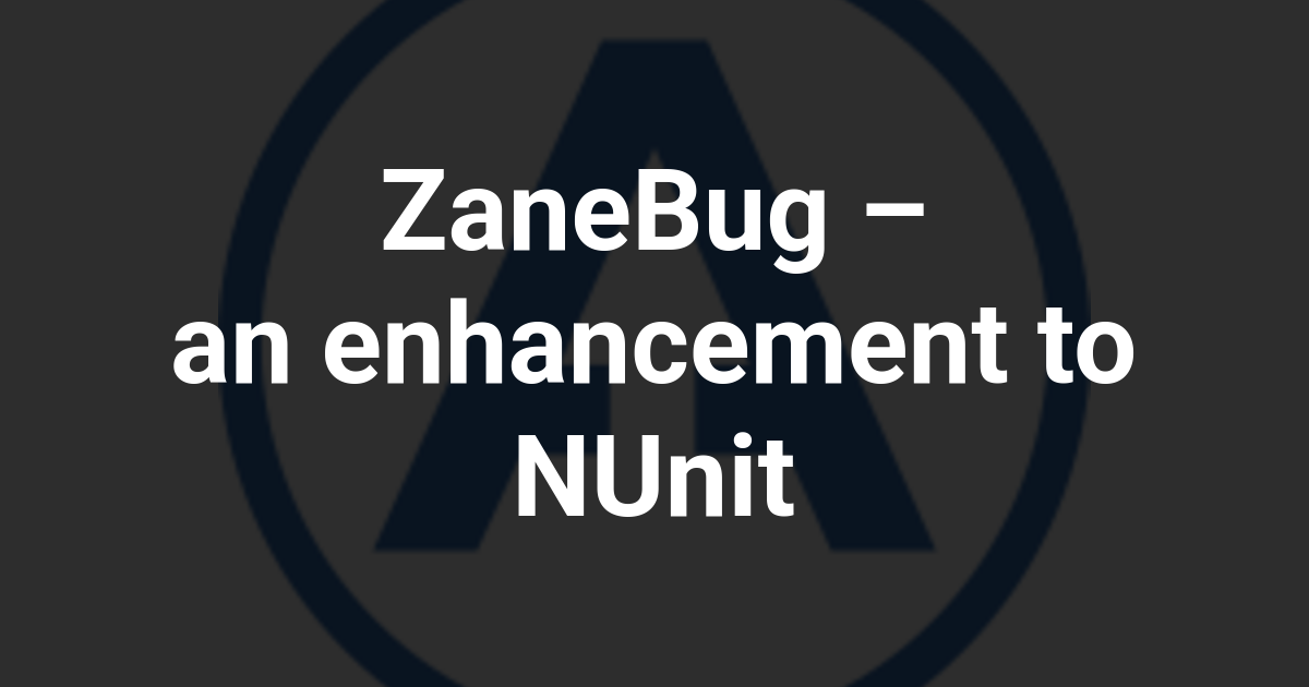 ZaneBug – an enhancement to NUnit