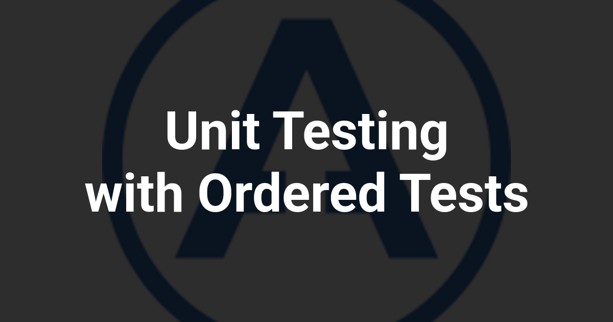 Unit Testing with Ordered Tests