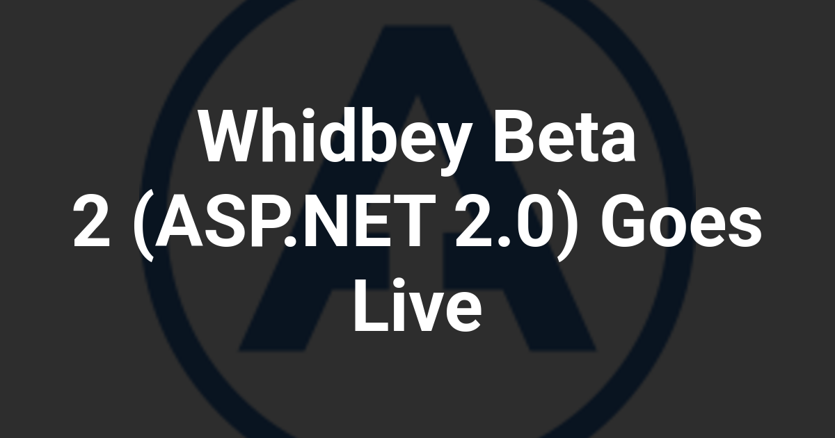 Whidbey Beta 2 (ASP.NET 2.0) Goes Live