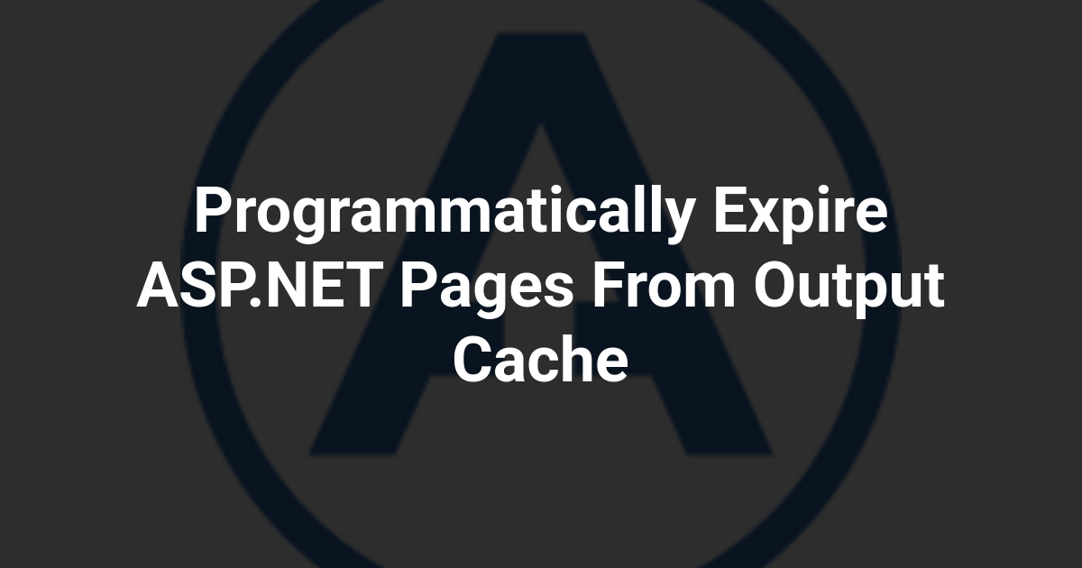 Programmatically Expire ASP.NET Pages From Output Cache