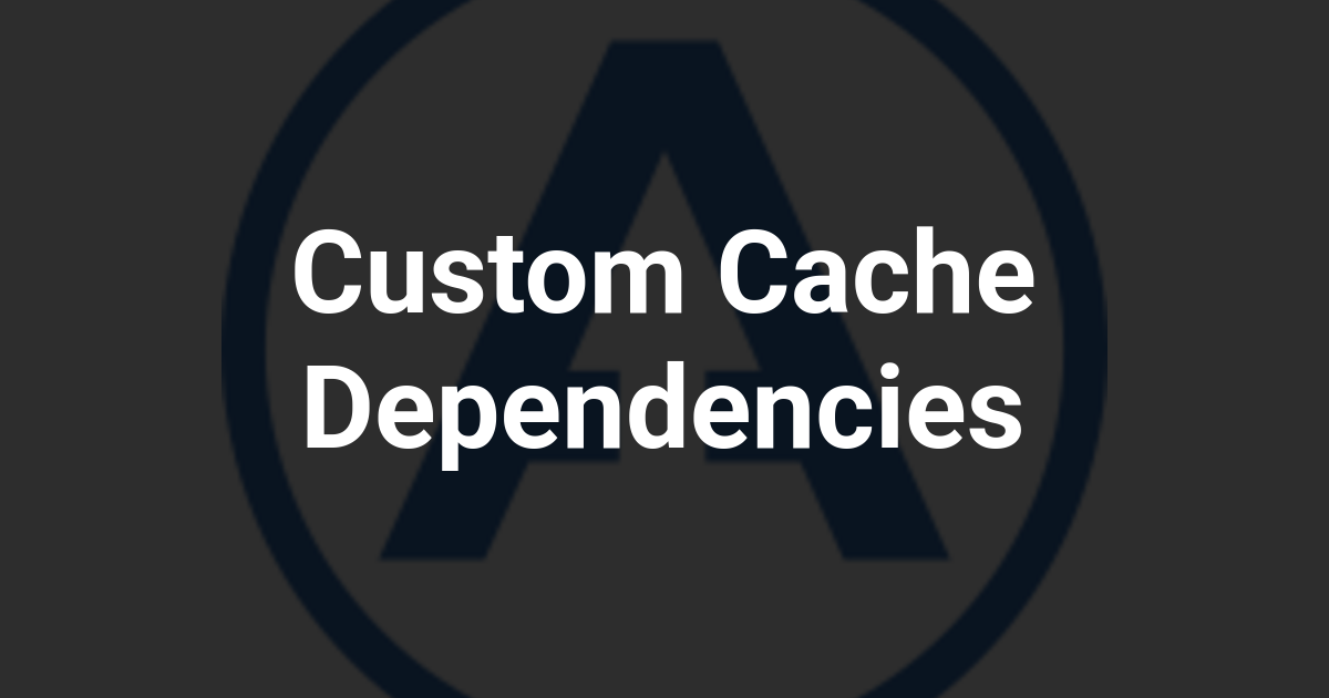 Custom Cache Dependencies