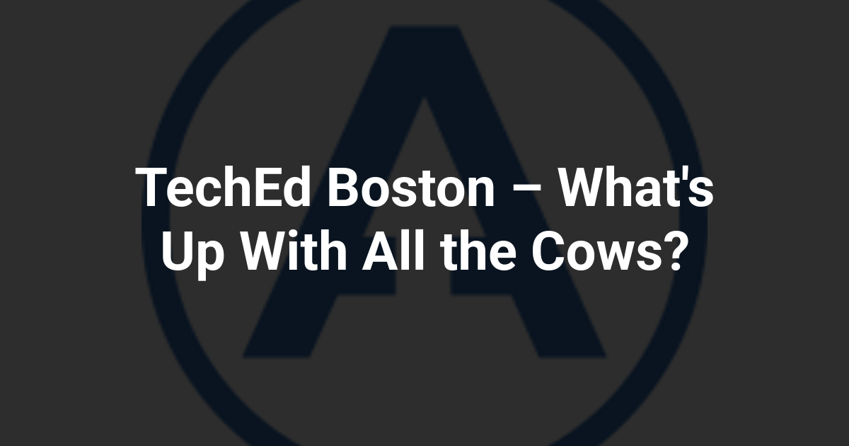 TechEd Boston – What's Up With All the Cows?