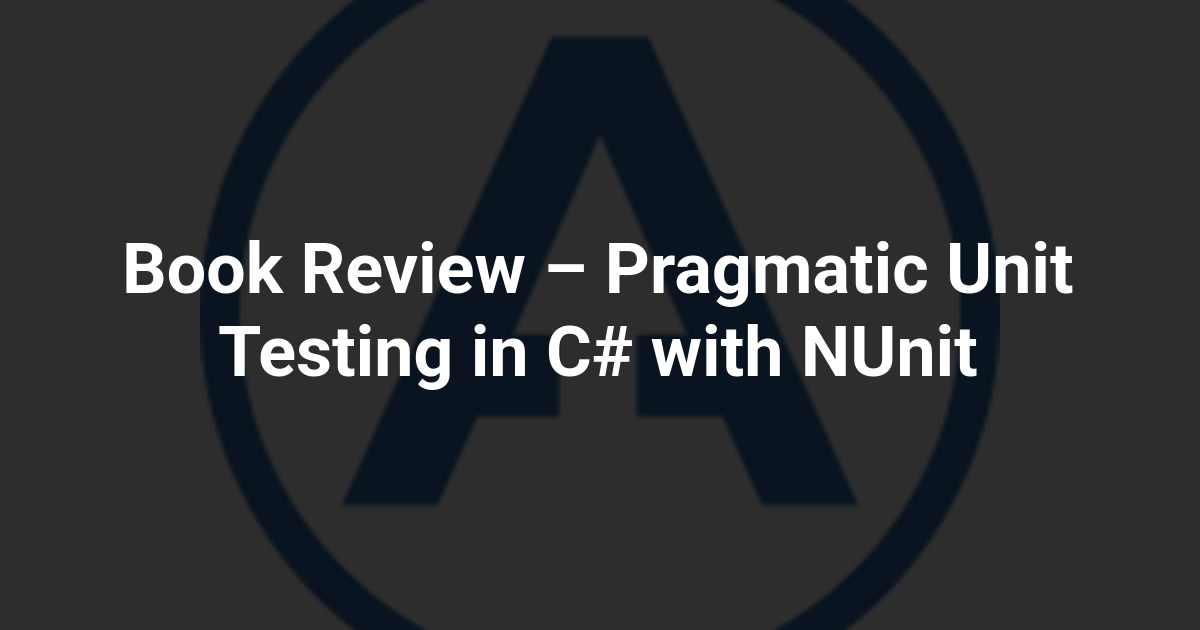 Book Review – Pragmatic Unit Testing in C# with NUnit