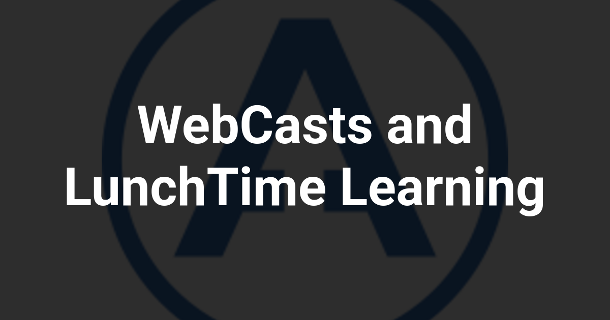 WebCasts and LunchTime Learning