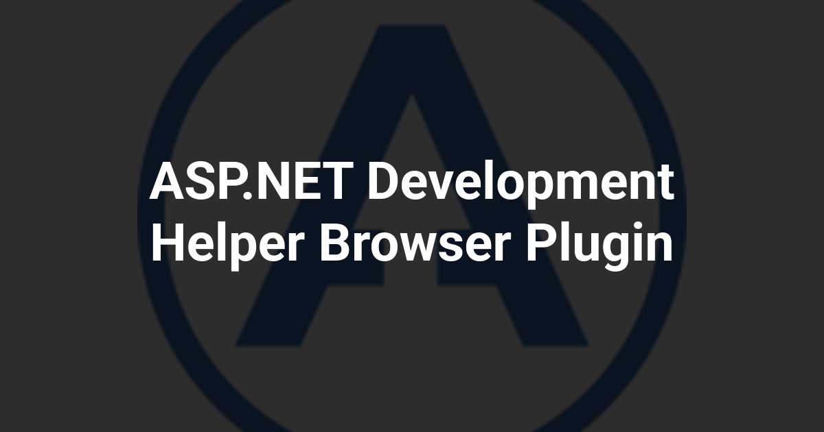 ASP.NET Development Helper Browser Plugin