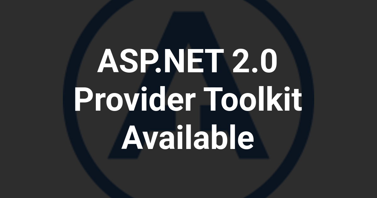 ASP.NET 2.0 Provider Toolkit Available