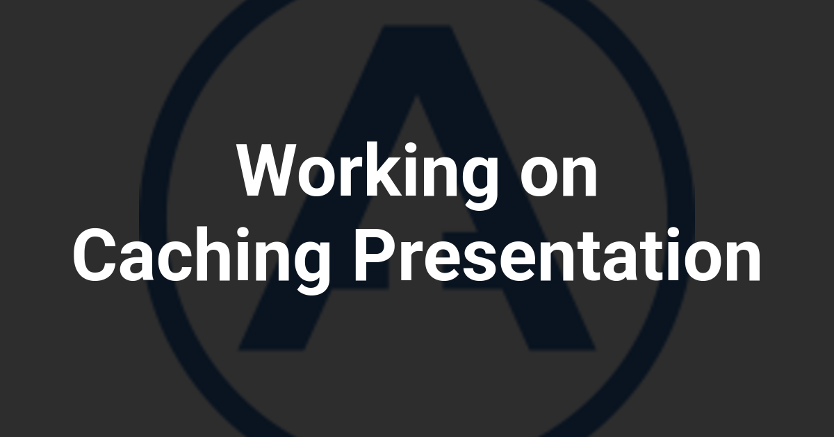 Working on Caching Presentation