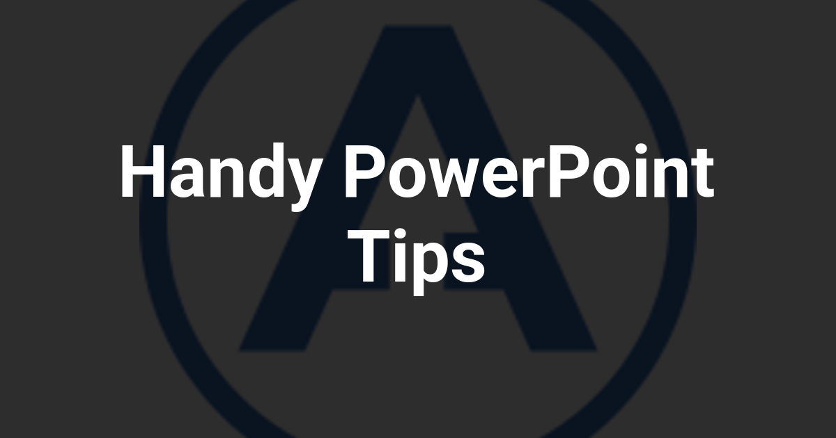 Handy PowerPoint Tips