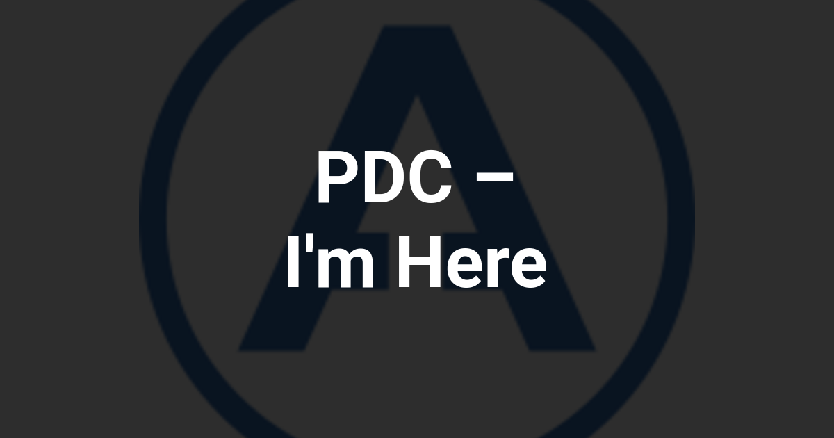 PDC – I'm Here