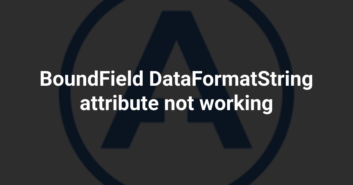 BoundField DataFormatString attribute not working