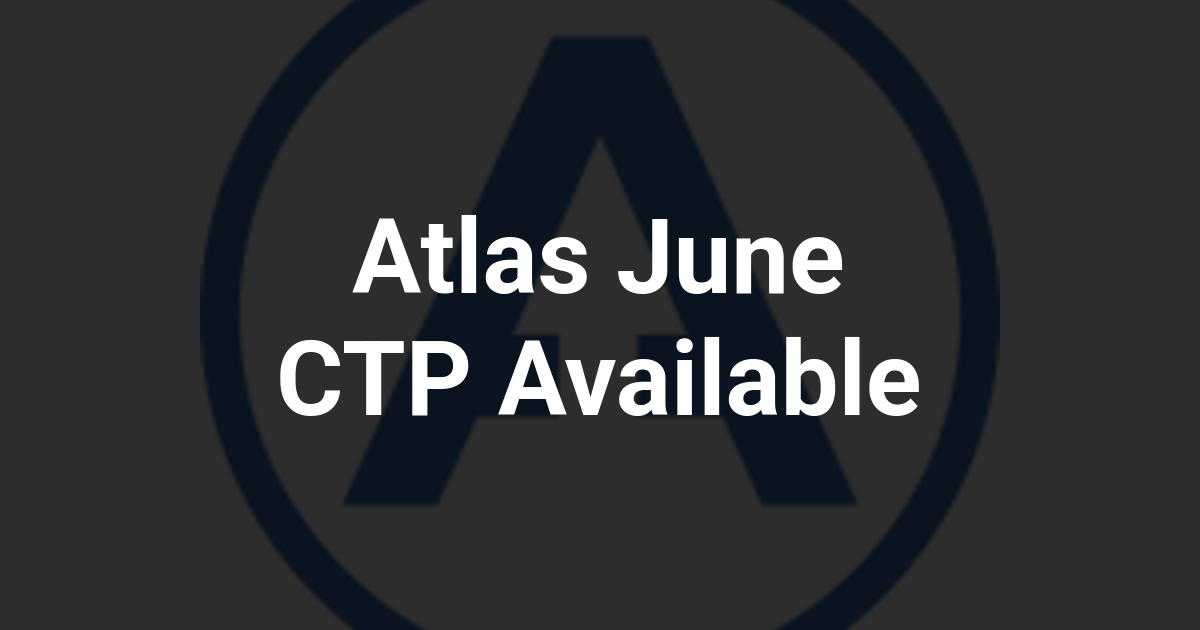 Atlas June CTP Available