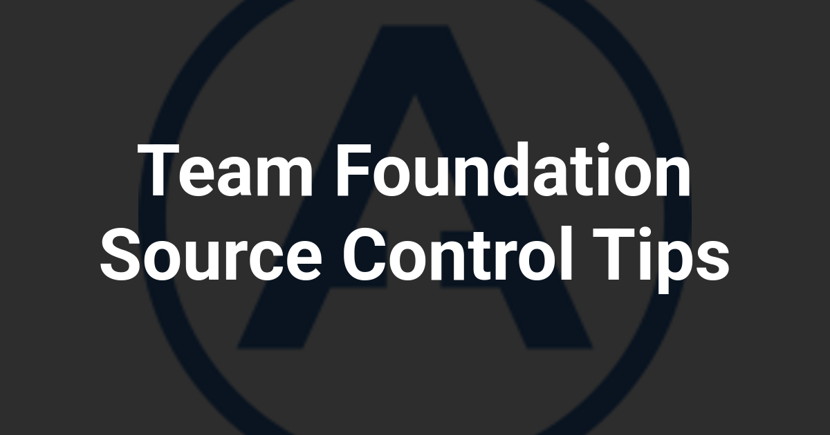 Team Foundation Source Control Tips