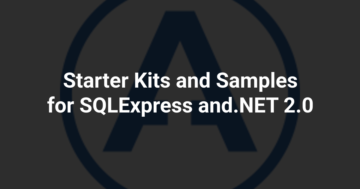 Starter Kits and Samples for SQLExpress and.NET 2.0