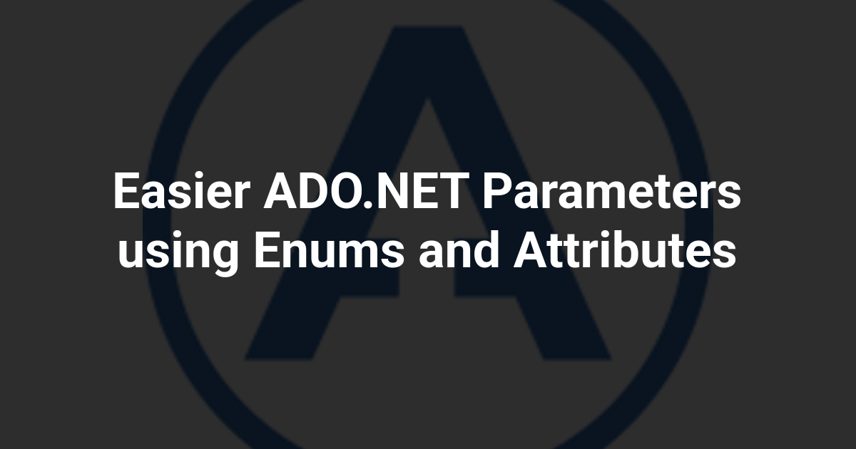 Easier ADO.NET Parameters using Enums and Attributes