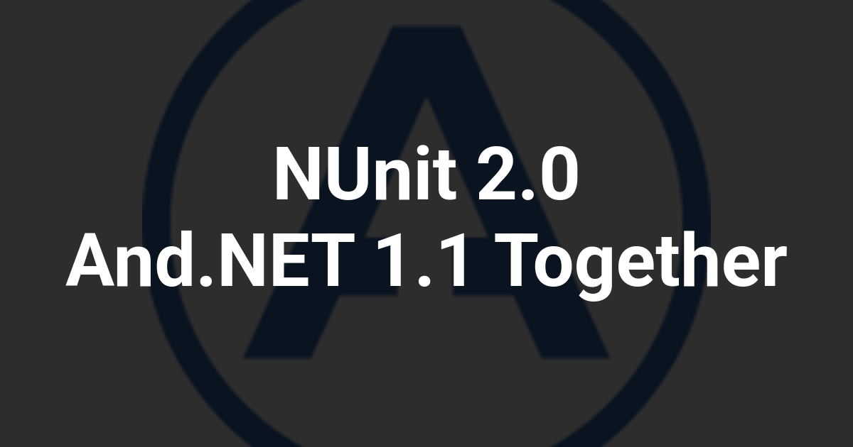NUnit 2.0 And.NET 1.1 Together