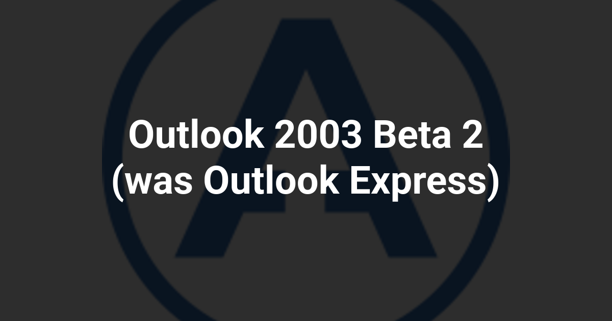Outlook 2003 Beta 2 (was Outlook Express)