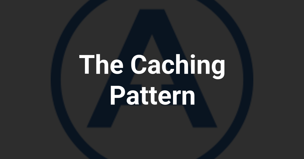 The Caching Pattern