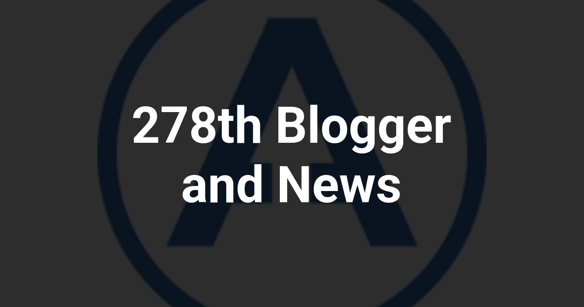 278th Blogger and News