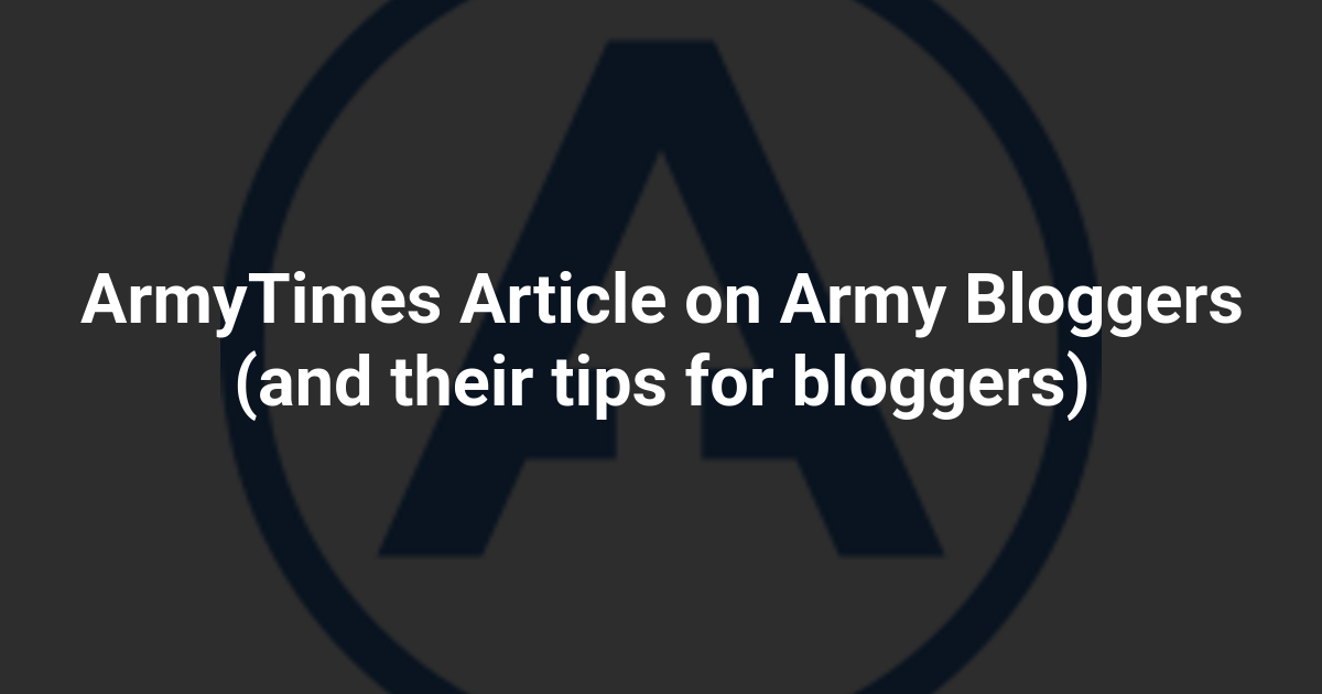 ArmyTimes Article on Army Bloggers (and their tips for bloggers)