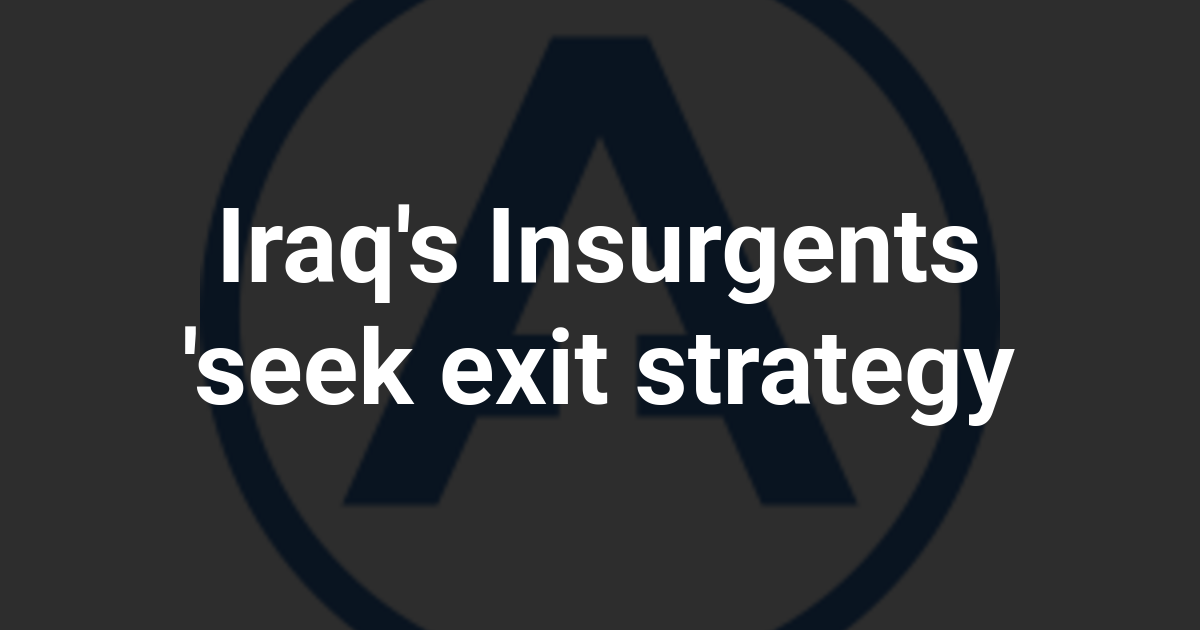 Iraq's Insurgents 'seek exit strategy