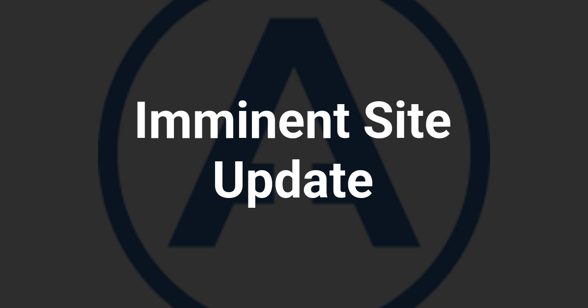 Imminent Site Update