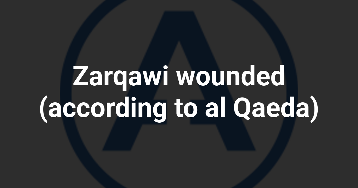 Zarqawi wounded (according to al Qaeda)