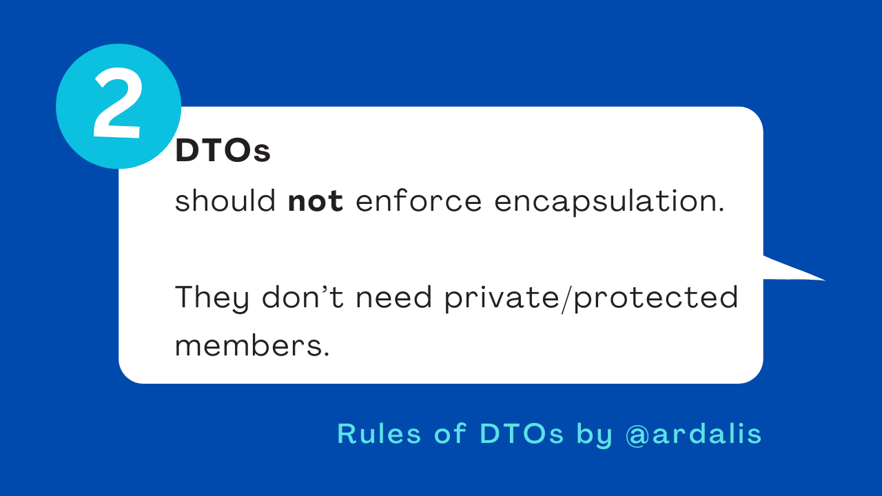 Rule 2. DTOs do not enforce encapsulation. They don&rsquo;t need private/protected members.