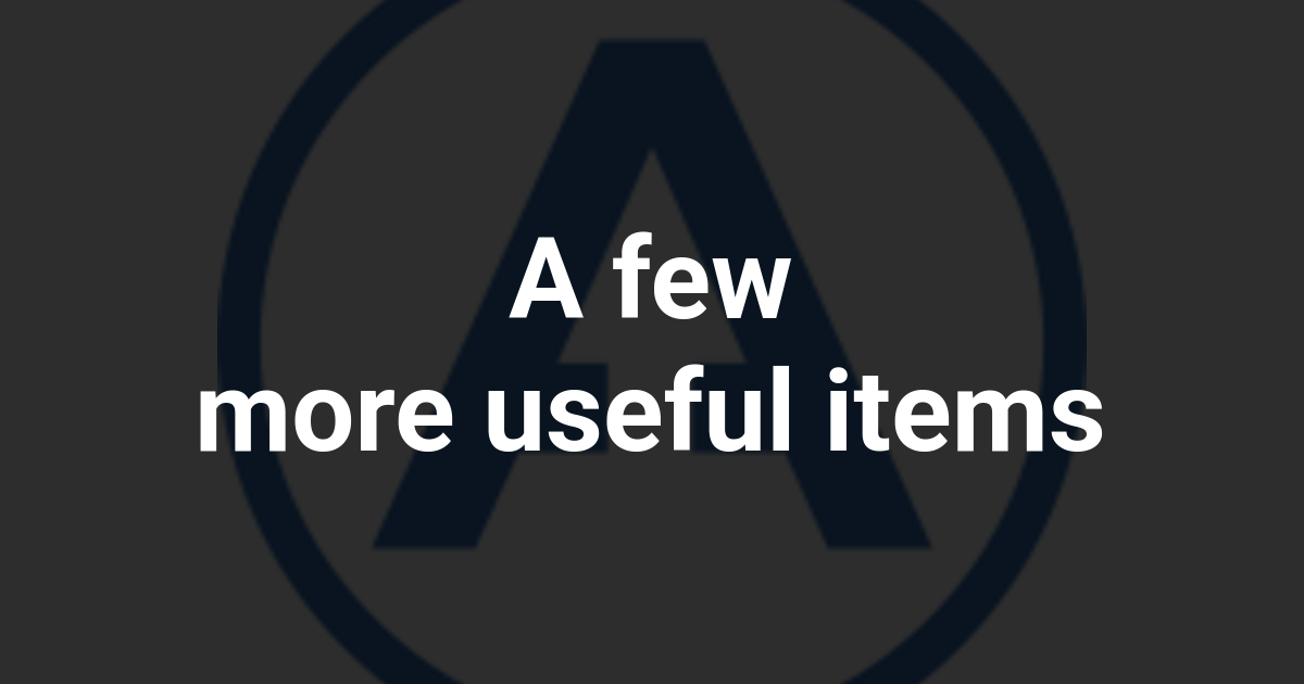 A few more useful items