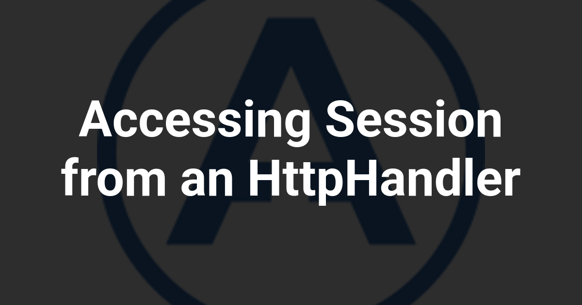 Accessing Session from an HttpHandler