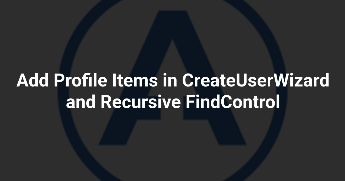Add Profile Items in CreateUserWizard and Recursive FindControl