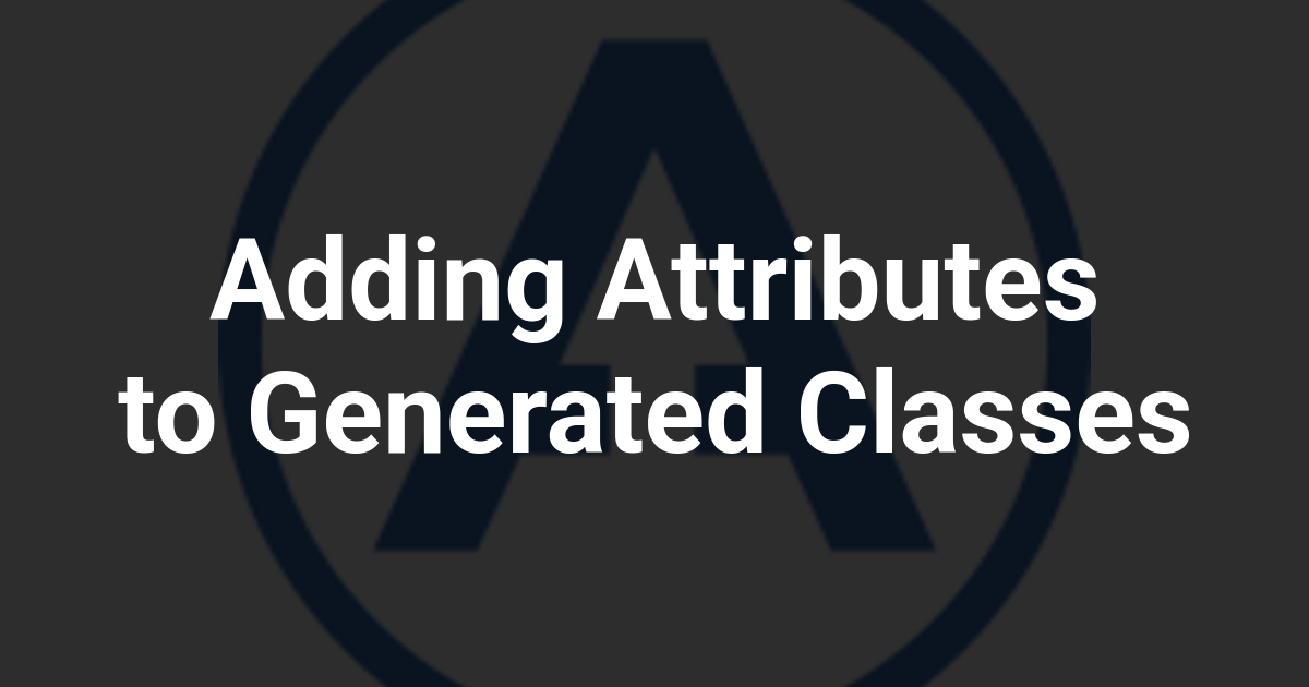 Adding Attributes to Generated Classes