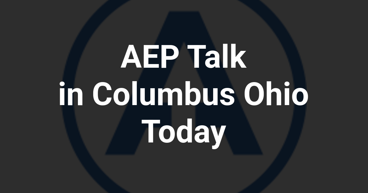 AEP Talk in Columbus Ohio Today