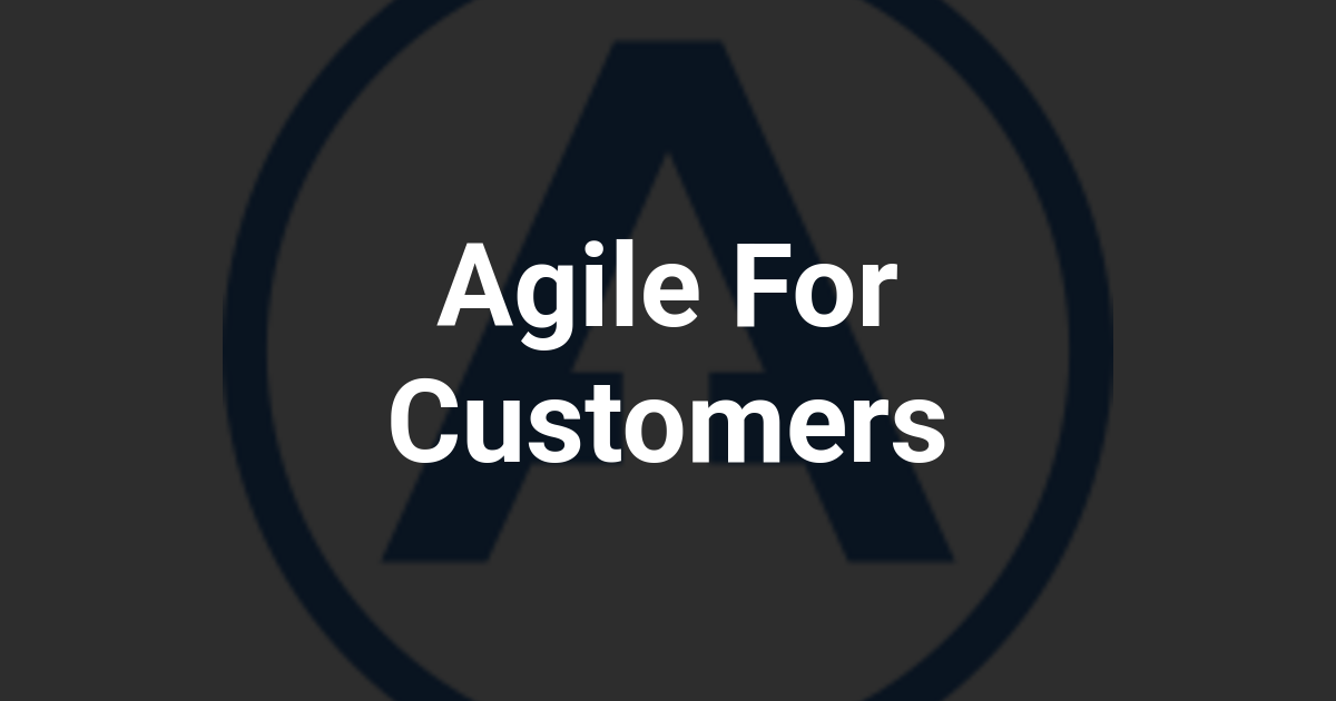 Agile For Customers