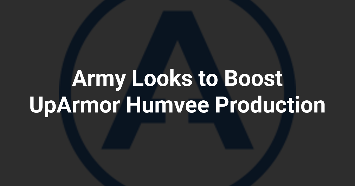 Army Looks to Boost UpArmor Humvee Production