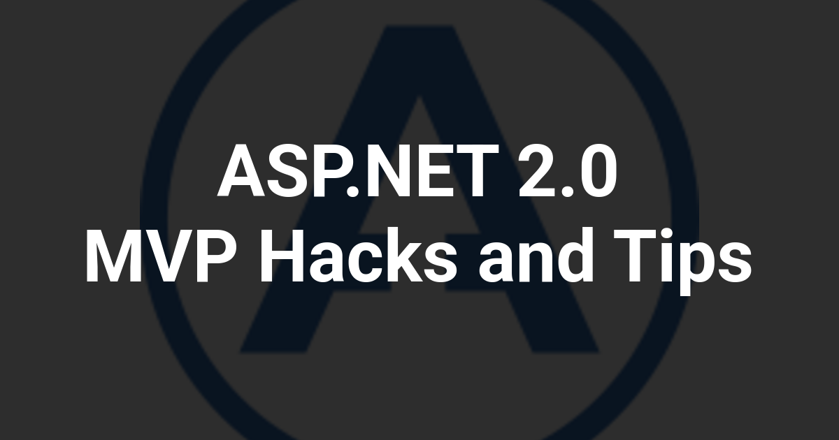 ASP.NET 2.0 MVP Hacks and Tips