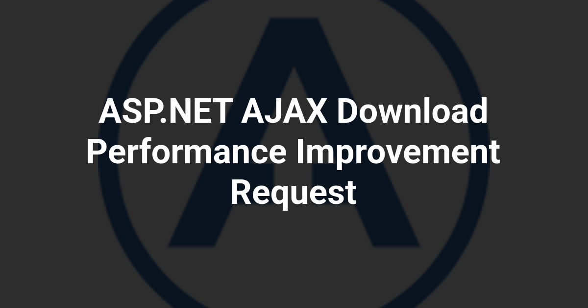 ASP.NET AJAX Download Performance Improvement Request