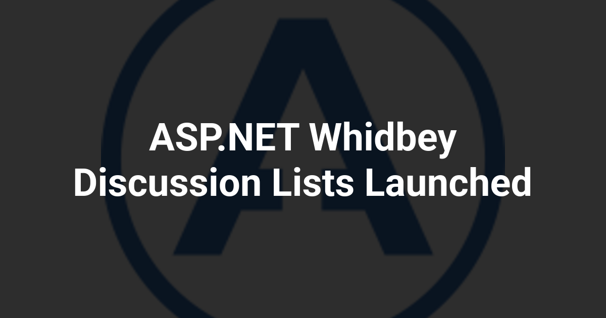 ASP.NET Whidbey Discussion Lists Launched