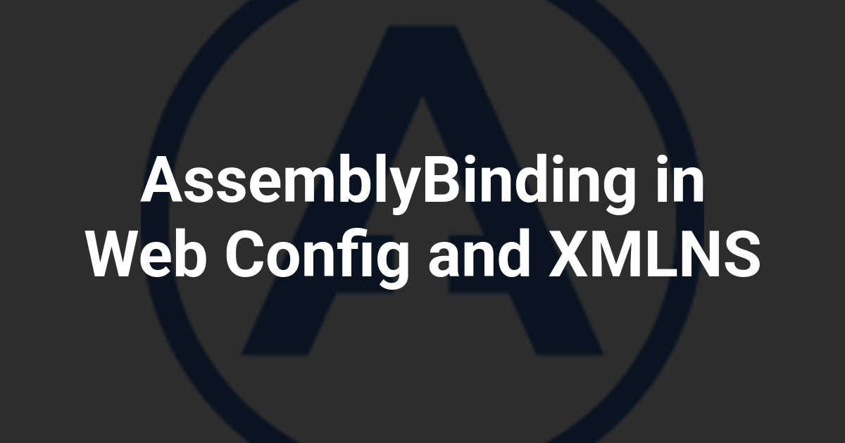 AssemblyBinding in Web Config and XMLNS