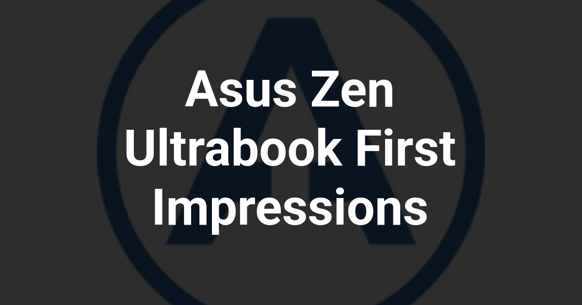 Asus Zen Ultrabook First Impressions