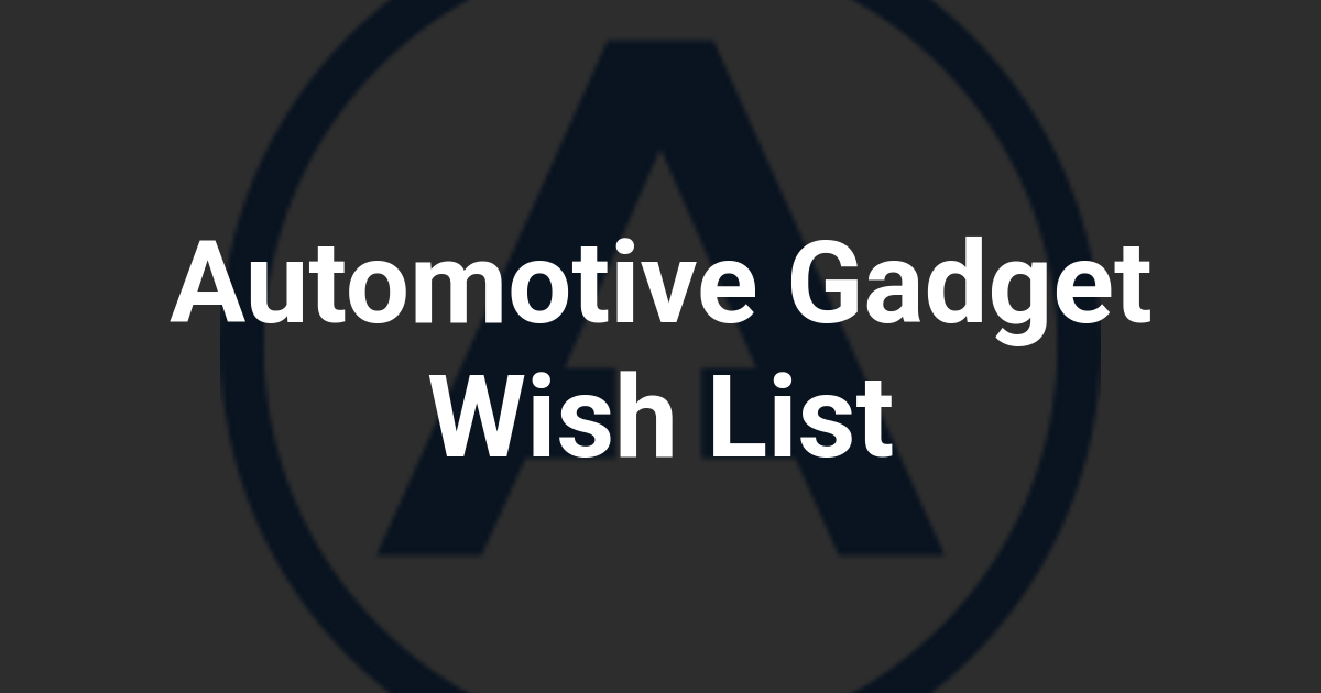 Automotive Gadget Wish List