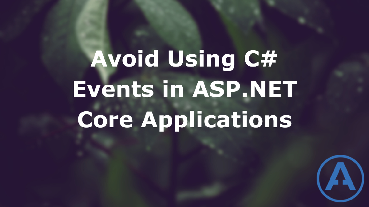 Avoid Using C# Events in ASP.NET Core Applications