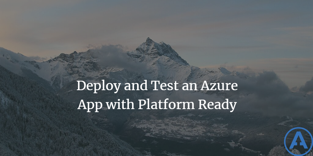 Deploy and Test an Azure App with Platform Ready
